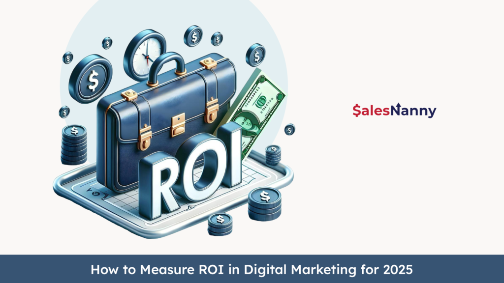 Graphic with a briefcase, dollar signs, and the text 'ROI' representing Return on Investment, alongside SalesNanny logo. Title: 'How to Measure ROI in Digital Marketing for 2025.