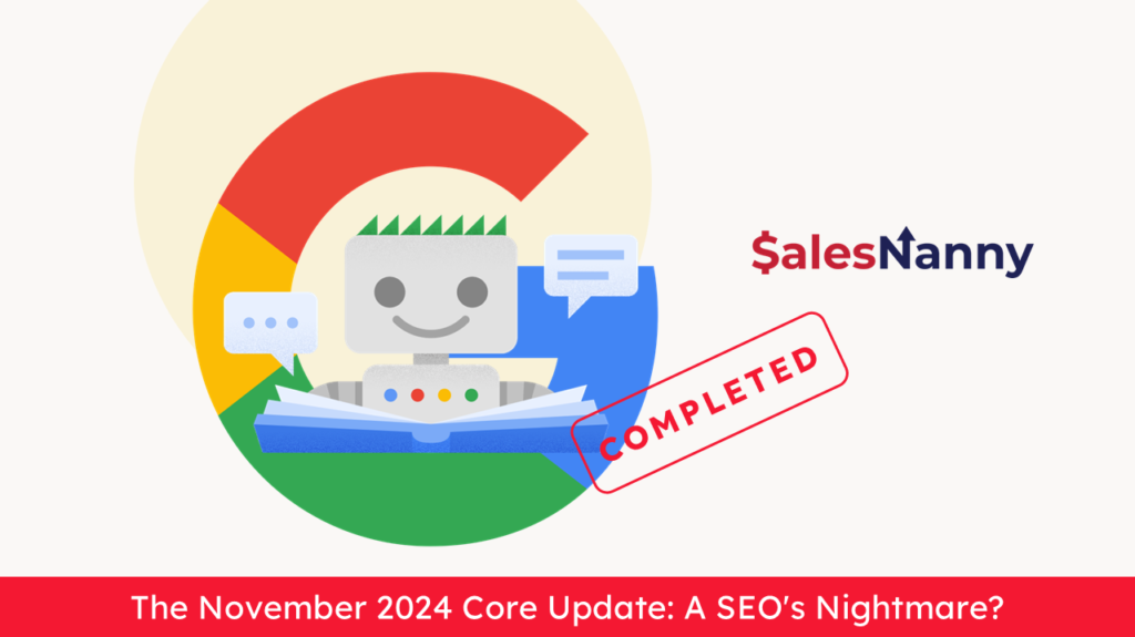 Graphic illustrating the completion of Google's November 2024 Core Update, with a cheerful bot, Google's logo, and the text 'The November 2024 Core Update: A SEO's Nightmare?' alongside a red 'COMPLETED' stamp and the SalesNanny logo.